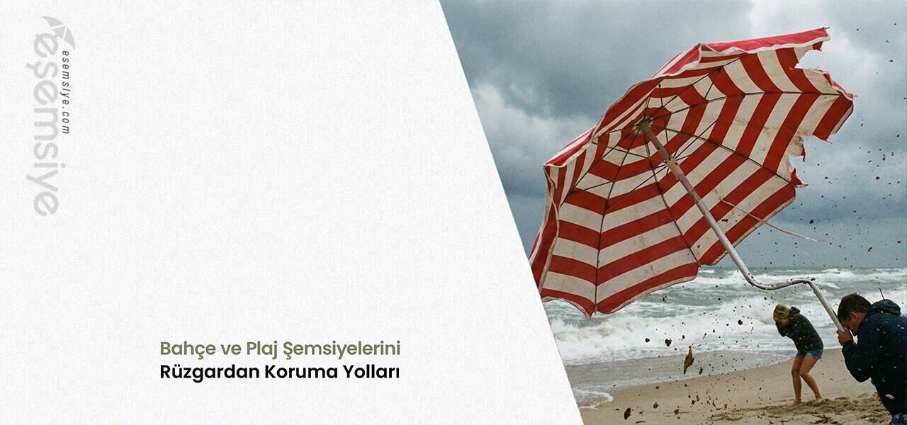Bahçe ve Plaj Şemsiyelerini Rüzgardan Koruma Yolları