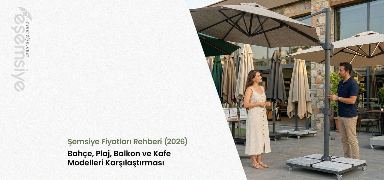 Şemsiye Fiyatları Rehberi (2026): Bahçe, Plaj, Balkon ve Kafe Modelleri Karşılaştırması