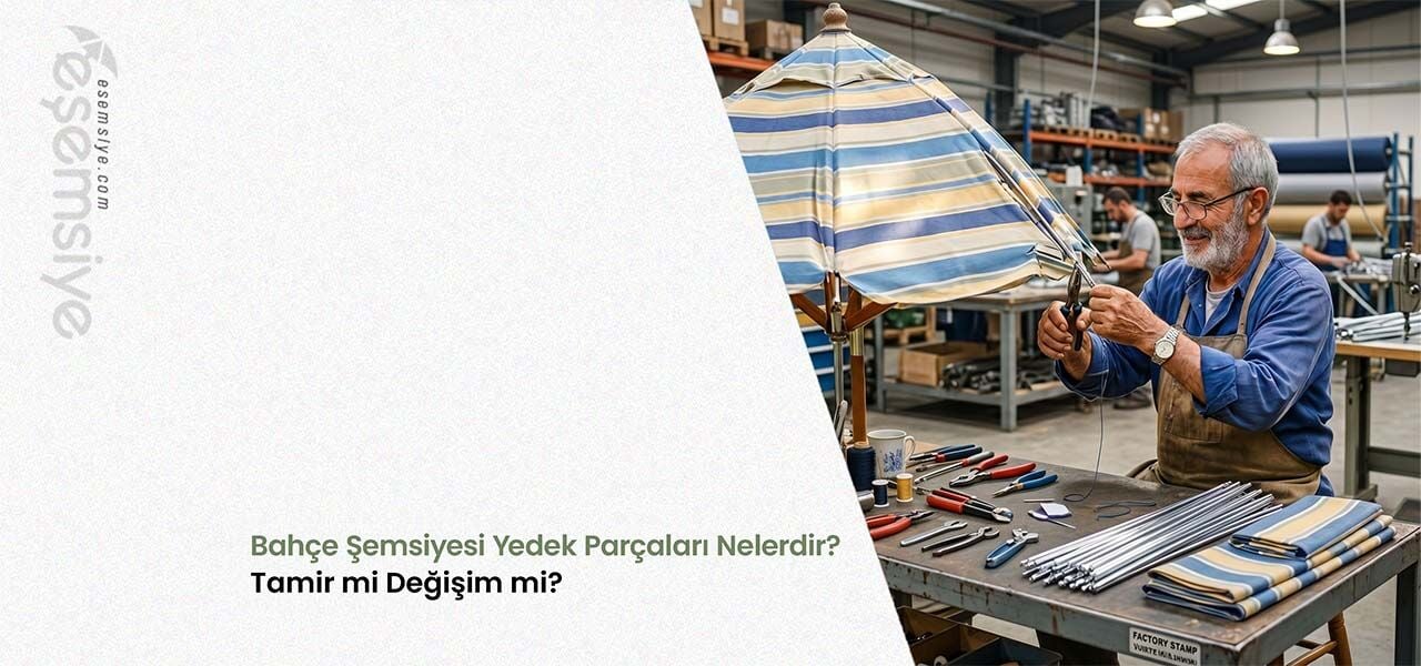 Bahçe Şemsiyesi Yedek Parçaları Nelerdir? Tamir mi Değişim mi?