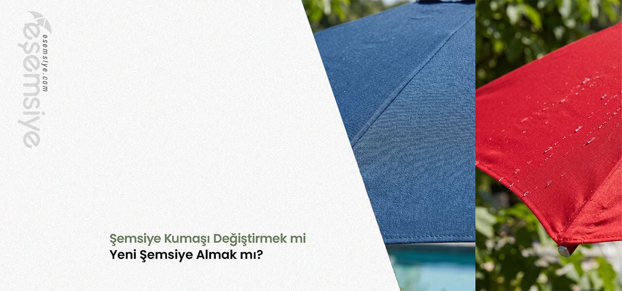 Şemsiye Kumaşı Değiştirmek mi Yeni Şemsiye Almak mı?