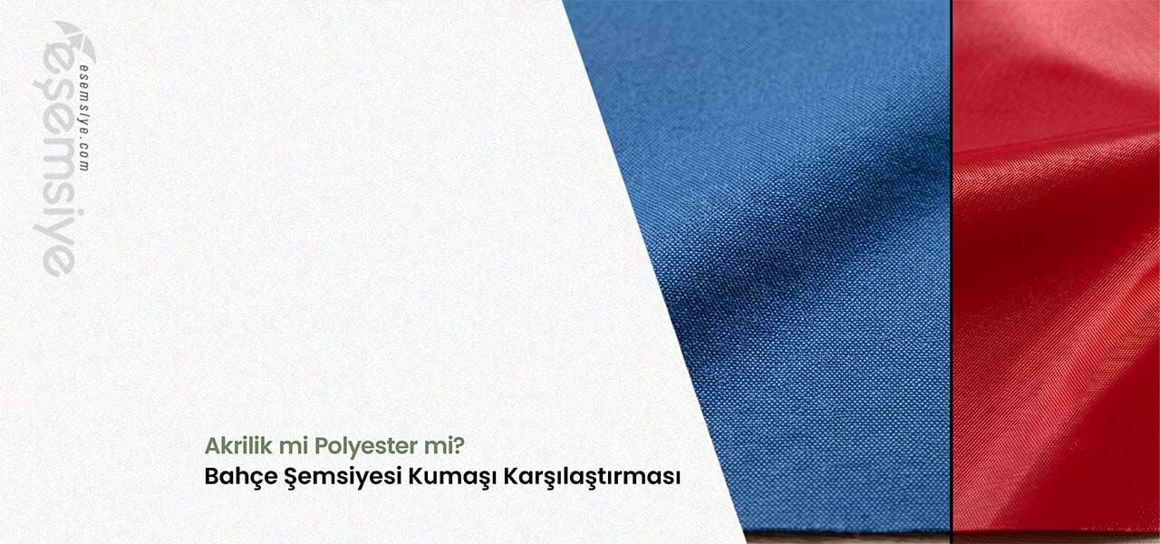 Akrilik mi Polyester mi? Bahçe Şemsiyesi Kumaşı Karşılaştırması