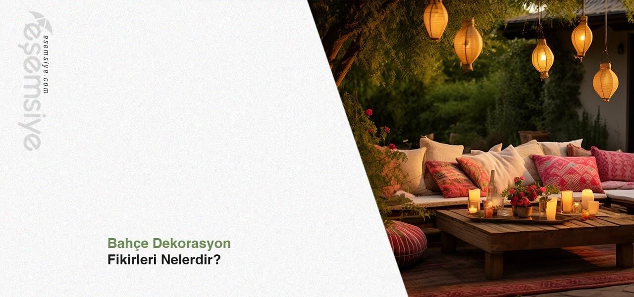Bahçe Dekorasyon Fikirleri Nelerdir?