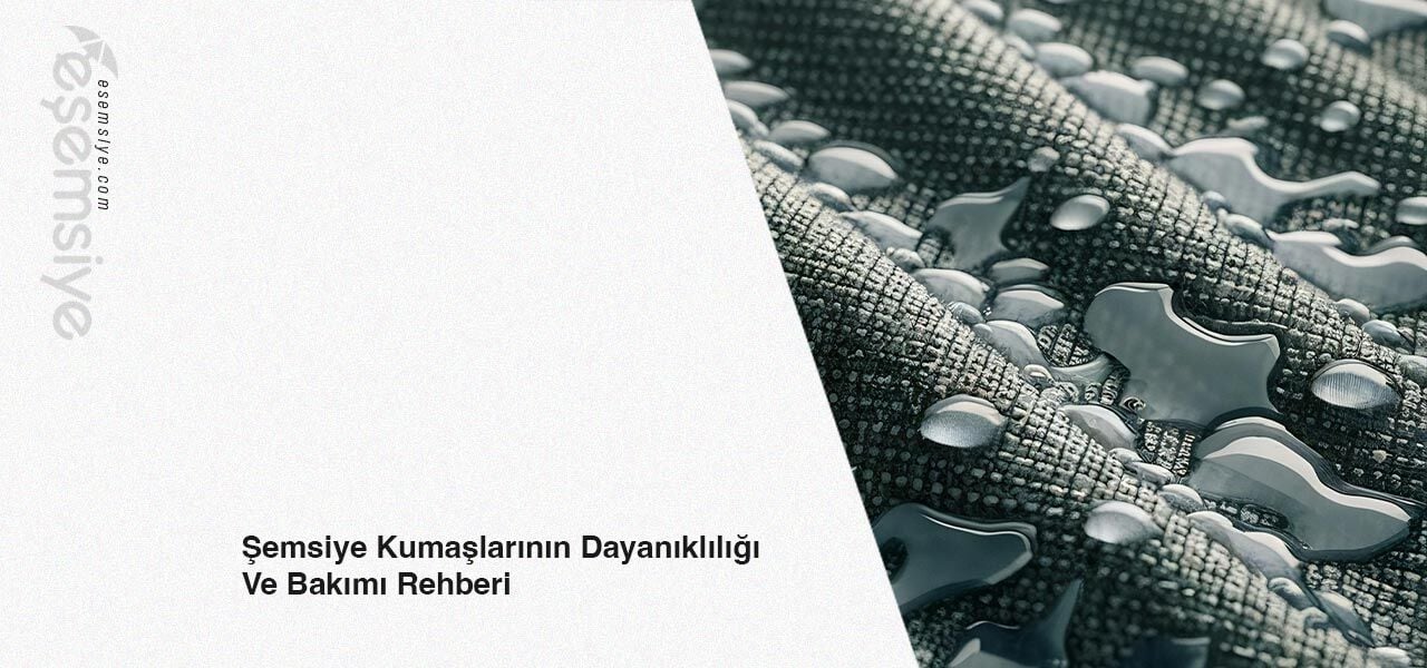 Şemsiye Kumaşlarının Dayanıklılığı Ve Bakımı Rehberi