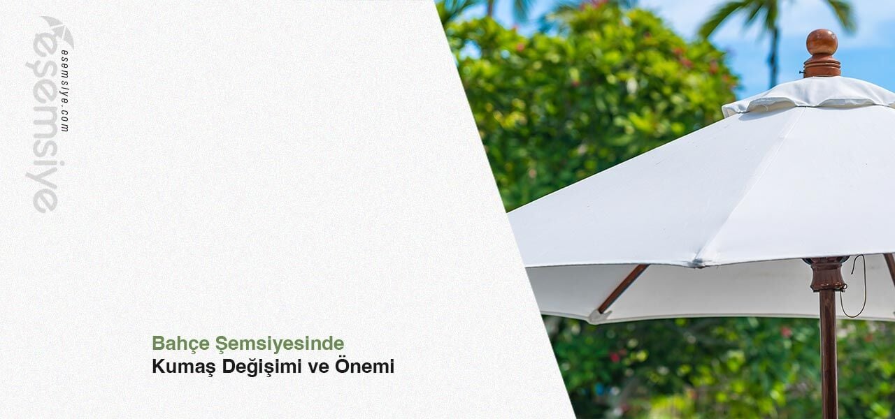 Bahçe Şemsiyesinde Kumaş Değişimi ve Önemi